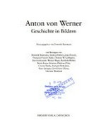 Anton von Werner: Geschichte in Bildern [Ausstellung des Berlin-Museums und des Deutschen Historischen Museums Berlin im Zeughaus, 7. Mai - 27. Juli 1993]