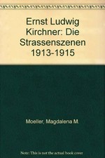 Ernst Ludwig Kirchner: die Strassenszenen 1913-1915