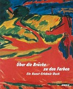 Über die Brücke zu den Farben: ein Kunst-Erlebnis-Buch