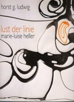 Lust der Linie: 1950-2000 : Marie-Luise Heller Werkverzeichnis