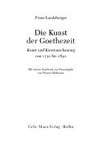 Die Kunst der Goethezeit: Kunst und Kunstanschauung von 1750 bis 1830
