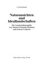Naturansichten und Ideallandschaften: die Landschaftsgraphik von Johann Christian Reinhart und seinem Umkreis