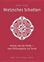 Nietzsches Schatten: Henry van de Velde - von Philosophie zu Form