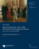 Kaiser Friedrich III. (1831-1888) als Protektor des Königlichen Museen: Skizze einer neuen Kulturpolitik