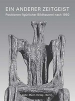 Ein anderer Zeitgeist: Positionen figürlicher Bildhauerei nach 1950 : zwölf Künstlerporträts