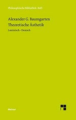 Theoretische Ästhetik: die grundlegenden Abschnitte aus der "Aesthetica" (1750/58) : Lateinisch - Deutsch