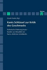 Kants Schlüssel zur Kritik des Geschmacks: ästhetisceh Erfahrung heute - Studien zur Aktualität von Kants "Kritik der Urteilskraft"
