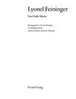 Lyonel Feininger: Die Halle-Bilder : Staatliche Galerie Moritzburg, Halle, 29.8.-3.11.1991