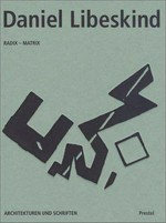 Daniel Libeskind: Radix-Matrix : Architekturen und Schriften : Jüdisches Museum im Berlin Museum, Martin Gropius-Bau, Berlin, 26.5.-31.7.1994, Museum für Gestaltung Zürich, 3.9.-6.11.1994