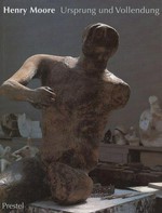 Henry Moore: Ursprung und Vollendung : Gipsplastiken, Skulpturen in Holz und Stein, Zeichnungen : [Musée des Beaux-Arts, Nantes, 3. Mai -2. September 1996, Städtische Kunsthalle Mannheim, 29. September 1996-12. Januar 1997]