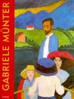 Gabriele Münter: the years of expressionism : 1903 - 1920 : [first published on the occasion of the exhibition "Gabriele Münter: the years of expressionism, 1903 - 1920", held at the following venues: Milwaukee Art Mu