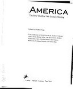 America: die neue Welt in Bildern des 19. Jahrhunderts : [dieses Buch erschien anläßlich der Ausstellung "America - die Neue Welt in Bildern des 19. Jahrhunderts" in der Österreichischen Galerie Belvedere, Wie