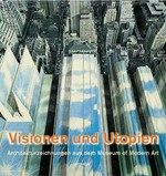 Visionen und Utopien: Architekturzeichnungen aus dem Museum of Modern Art : [dieses Buch erscheint anlässlich der Ausstellung "Visionen und Utopien, Architekturzeichnungen aus dem Museum of Modern Art" in der Schirn Kunsth