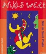 Nikis Welt [dieses Buch erschien anlässlich der Ausstellung "Die Geburt der Nanas. Die Kunst der Niki de Saint Phalle in den 60er Jahren" im Sprengel-Museum, Hannover vom 24. August bis 2. November 2003]