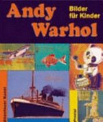 Andy Warhol: Bilder für Kinder : [dieses Buch erschien anlässlich der Ausstellung "Andy Warhol: The late work" im Museum Kunst Palast, Düsseldorf, vom 14. Februar bis 31. Mai 2004]