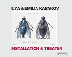 Ilya & Emilia Kabakov: Installation & Theater [this book has been published in conjunction with the exhibition "Ilya & Emilia Kabakov: Installation & Theater", held at the Versicherungskammer Bayern, Munich (September 27, 2006 - March 4, 2007)]