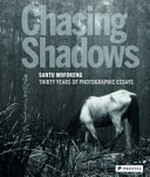 Chasing Shadows - Santu Mofokeng: thirty years of photographic essays : [published on the occasion of the retrospective exhibition "Chasing Shadows: Santu Mofokeng, thirty years of photographic essays", organised by: Jeu de Paume, Paris, Extra City Kunsthal Antwerpen, Kunsthalle Bern and Bergen Kunsthall]