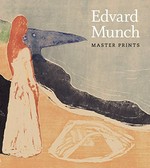 Edvard Munch: Master prints [the exhibition is organized by the National Gallery of Art, exhibition dates: National Gallery of Art, July 31 - October 31, 2010]