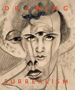 Drawing surrealism [exhibition itinerary: Los Angeles County Museum of Art: October 21, 2012 - January 6, 2013, Morgan Library & Museum, New York: January 25 - April 21, 2013]