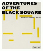 Adventures of the black square - Abstract art and society 1915-2015