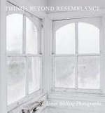 Things beyond resemblance - James Welling photographs [this catalogue was published in conjunction with the exhibition ... organized by the Brandywine River Museum of Art, August 8 - November 15, 2015]