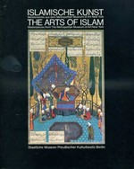 Islamische Kunst: Meisterwerke aus dem Metropolitan Museum of Art, New York = The arts of Islam ... : Museum für islamische Kunst, Berlin, Juni-August 1981