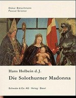 Hans Holbein d. J. - Die Solothurner Madonna: eine Sacra Conversazione im Norden