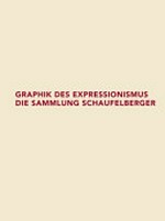 Graphik des Expressionismus - die Sammlung Schaufelberger [Graphische Sammlung der ETH Zürich, 23. August bis 13. Oktober 2006]