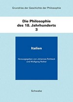 Grundriss der Geschichte der Philosophie: Band 3 ¬Die¬ Philosophie des 18. Jahrhundert Italien / hrsg. von Johannes Rohbeck ... [et al.]