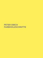 Peter Emch: Farbholzschnitte [Graphische Sammlung der ETH Zürich, 9. bis 23. Dezember 2009, 4. Januar bis 5. Februar 2010]
