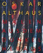 Oskar Althaus - Malen aus dem Dunkel heraus