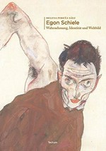Egon Schiele: Wahrnehmung, Identität und Weltbild
