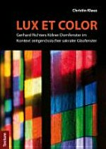 "Lux et color" Gerhard Richters Kölner Domfenster im Kontext zeitgenössischer sakraler Glasfenster