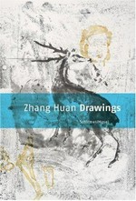 Zhang Huan: Drawings [this catalogue is published on the occasion of the exhibition "Zhang Huan - Drawings" at Galerie Volker Diehl, Berlin, March 10 to April 10, 2007]