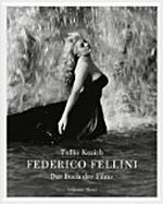 Federico Fellini - Das Buch der Filme: Tullio Kezich ; herausgegeben von Vittorio Boarini ; aus dem Italienischen übersetzt von Grit Fröhlich [und 2 weiteren]
