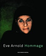 Eve Arnold - Hommage [diese Publikation erscheint anlässlich der Ausstellung "Eve Arnold - Hommage", 14. März - 3. Juni 2012, Kunstfoyer der Versicherungskammer Bayern, München]
