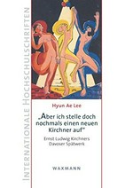 "Aber ich stelle doch nochmals einen neuen Kirchner auf" Ernst Ludwig Kirchners Davoser Spätwerk : mit einer ausführlichen Zeittafel der Schweizer Jahre 1917 bis 1938
