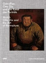 Getroffen, Otto Dix und die Kunst des Porträts [diese Publikation erscheint anlässlich der Ausstellung "Getroffen, Otto Dix und die Kunst des Porträts", 1. Dezember 2007 - 6. April 2008, Kunstmuseum Stuttgart] = Match Otto Dix and the art of portraiture