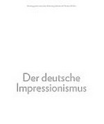 Der deutsche Impressionismus [die Publikation begleitet die Ausstellung "Der deutsche Impressionismus" in der Kunsthalle Bielefeld vom 22. November 2009 bis 28. Februar 2010]