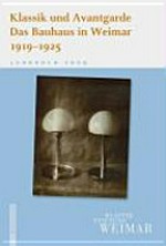 Klassik und Avantgarde: das Bauhaus in Weimar 1919-1925 Klassik und Avantgarde: das Bauhaus in Weimar 1919-1925