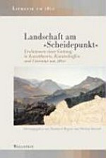 Landschaft am "Scheidepunkt" Evolutionen einer Gattung in Kunsttheorie, Kunstschaffen und Literatur um 1800