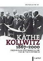 Käthe Kollwitz 1867-2000: Biographie und Rezeptionsgeschichte einer deutschen Künstlerin