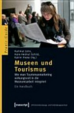 Museen und Tourismus: wie man Tourismusmarketing wirkungsvoll in die Museumsarbeit integriert : ein Handbuch