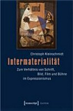 Intermaterialität: zum Verhältnis von Schrift, Bild, Film und Bühne im Expressionismus