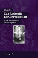 Zur Ästhetik der Provokation: Kritik und Literatur nach Hugo Ball