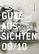 Gute Aussichten - junge deutsche Fotografie 09/10 = Gute Aussichten - new German photography 09/10