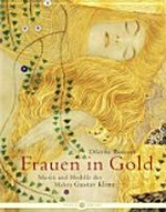 Frauen in Gold: Musen und Modelle des Malers Gustav Klimt