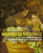 Waldmüller bis Schiele: Meisterwerke aus dem Niederösterreichischen Landesmuseum vom Biedermeier zum Expressionismus