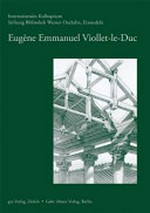 Eugène Emmanuel Viollet-le-Duc: Internationales Kolloquium : [Akten des Internationalen Kolloquiums "Viollet-le-Duc", 24. bis 26. August 2001]