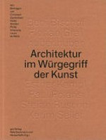 Architektur im Würgegriff der Kunst [das Buch erscheint anlässlich der Diskussionsreihe "Architektur im Würgegriff der Kunst" in der Wäscherei, Kunstverein Zürich, 2010-2012]